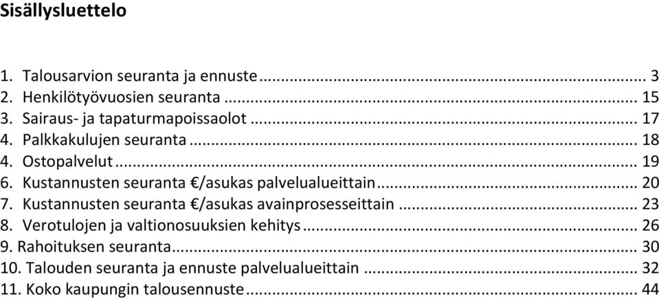 Kustannusten seuranta /asukas palvelualueittain... 20 7. Kustannusten seuranta /asukas avainprosesseittain... 23 8.