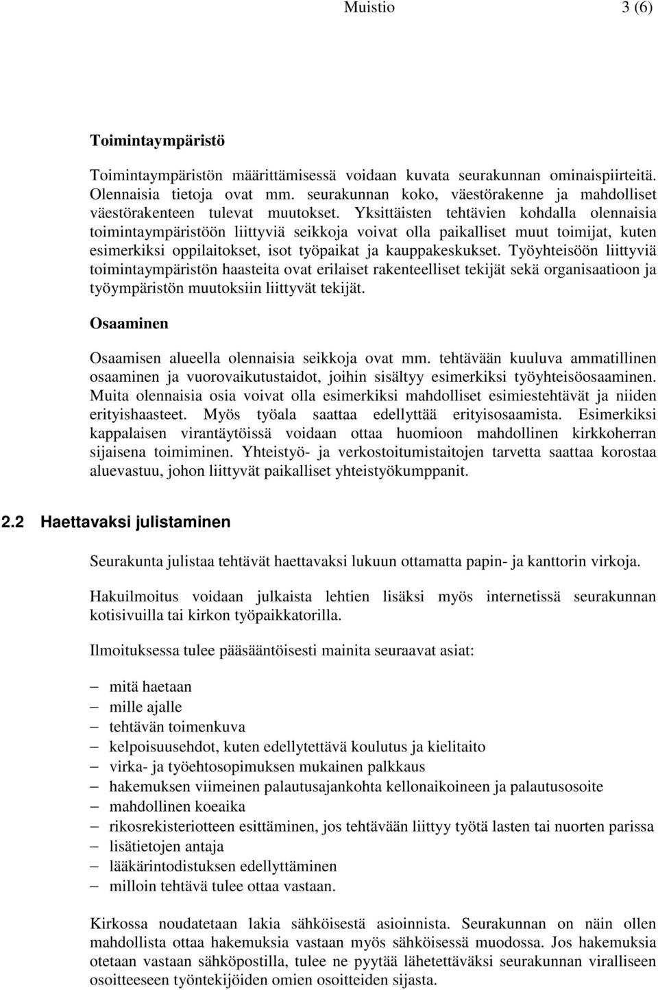 Yksittäisten tehtävien kohdalla olennaisia toimintaympäristöön liittyviä seikkoja voivat olla paikalliset muut toimijat, kuten esimerkiksi oppilaitokset, isot työpaikat ja kauppakeskukset.