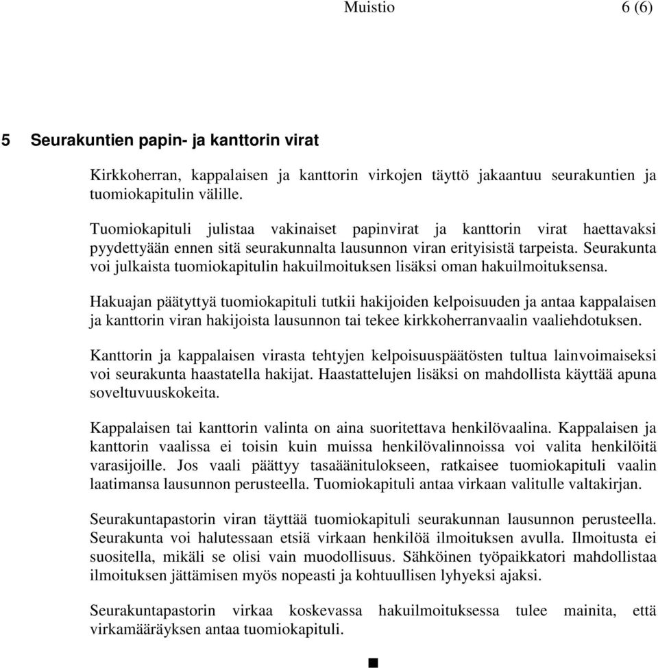 Seurakunta voi julkaista tuomiokapitulin hakuilmoituksen lisäksi oman hakuilmoituksensa.