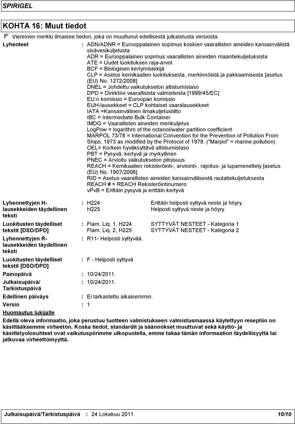 luokituksen raja-arvot BCF = Biologinen kertymistekijä CLP = Asetus kemikaalien luokituksesta, merkinnöistä ja pakkaamisesta [asetus (EU) No.