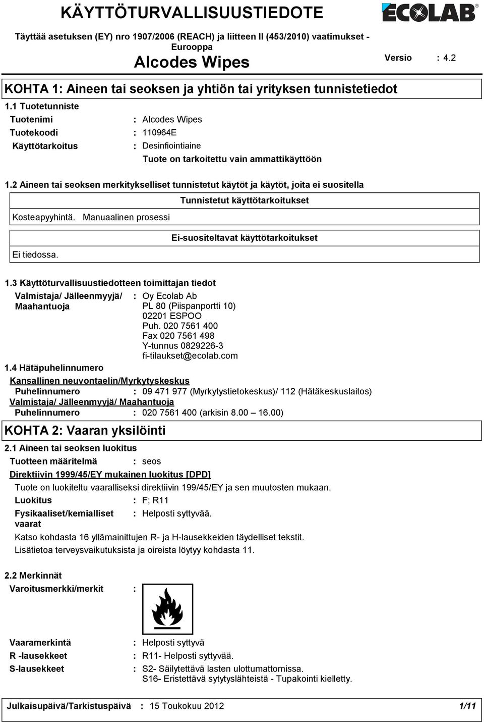 1 Tuotetunniste Tuotenimi Tuotekoodi Käyttötarkoitus Alcodes Wipes 110964E Desinfiointiaine Tuote on tarkoitettu vain ammattikäyttöön 1.