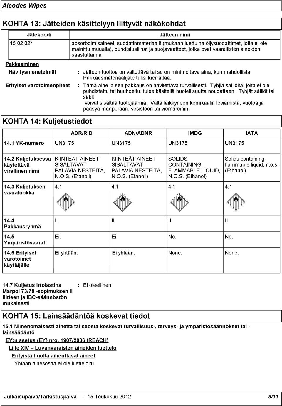 mahdollista. Pakkausmateriaalijäte tulisi kierrättää. Tämä aine ja sen pakkaus on hävitettävä turvallisesti.