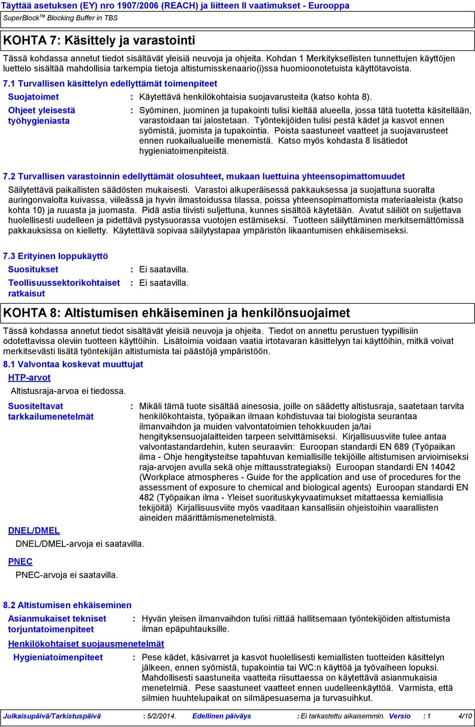 1 Turvallisen käsittelyn edellyttämät toimenpiteet Suojatoimet Ohjeet yleisestä työhygieniasta Käytettävä henkilökohtaisia suojavarusteita (katso kohta 8).