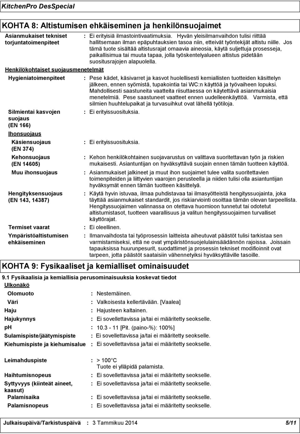 Hyvän yleisilmanvaihdon tulisi riittää hallitsemaan ilman epäpuhtauksien tasoa niin, etteivät työntekijät altistu niille.