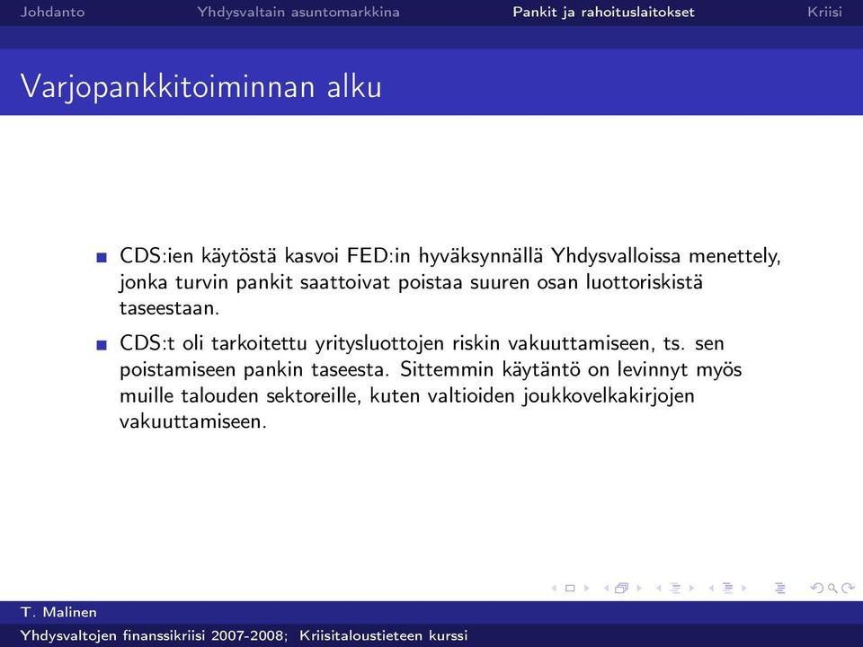 CDS:t oli tarkoitettu yritysluottojen riskin vakuuttamiseen, ts. sen poistamiseen pankin taseesta.