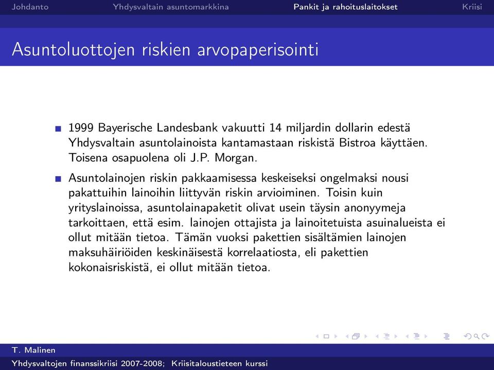 Asuntolainojen riskin pakkaamisessa keskeiseksi ongelmaksi nousi pakattuihin lainoihin liittyvän riskin arvioiminen.
