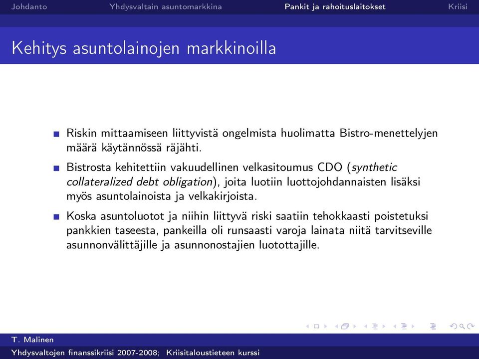 Bistrosta kehitettiin vakuudellinen velkasitoumus CDO (synthetic collateralized debt obligation), joita luotiin