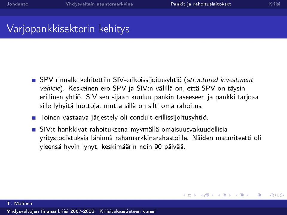 SIV sen sijaan kuuluu pankin taseeseen ja pankki tarjoaa sille lyhyitä luottoja, mutta sillä on silti oma rahoitus.