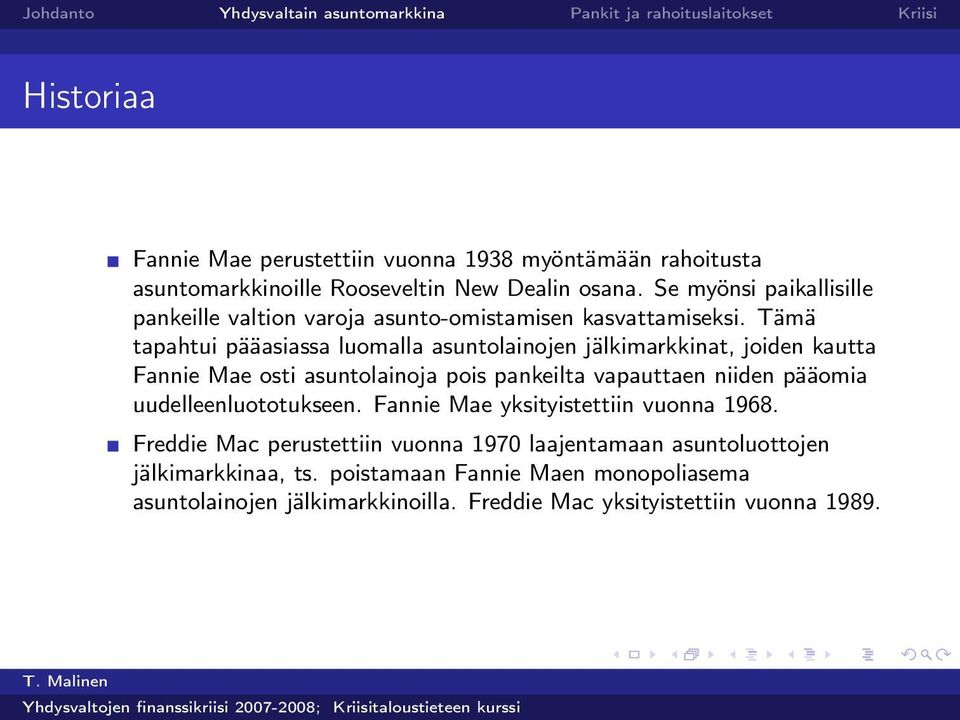 Tämä tapahtui pääasiassa luomalla asuntolainojen jälkimarkkinat, joiden kautta Fannie Mae osti asuntolainoja pois pankeilta vapauttaen niiden pääomia