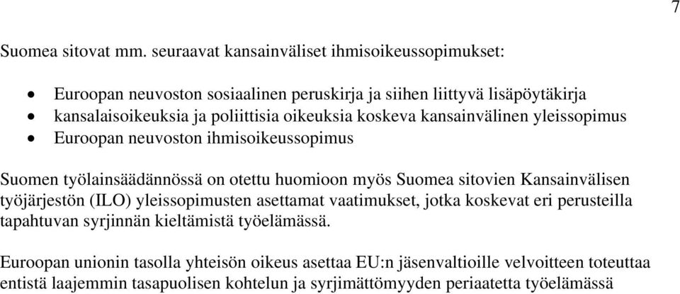 oikeuksia koskeva kansainvälinen yleissopimus Euroopan neuvoston ihmisoikeussopimus Suomen työlainsäädännössä on otettu huomioon myös Suomea sitovien