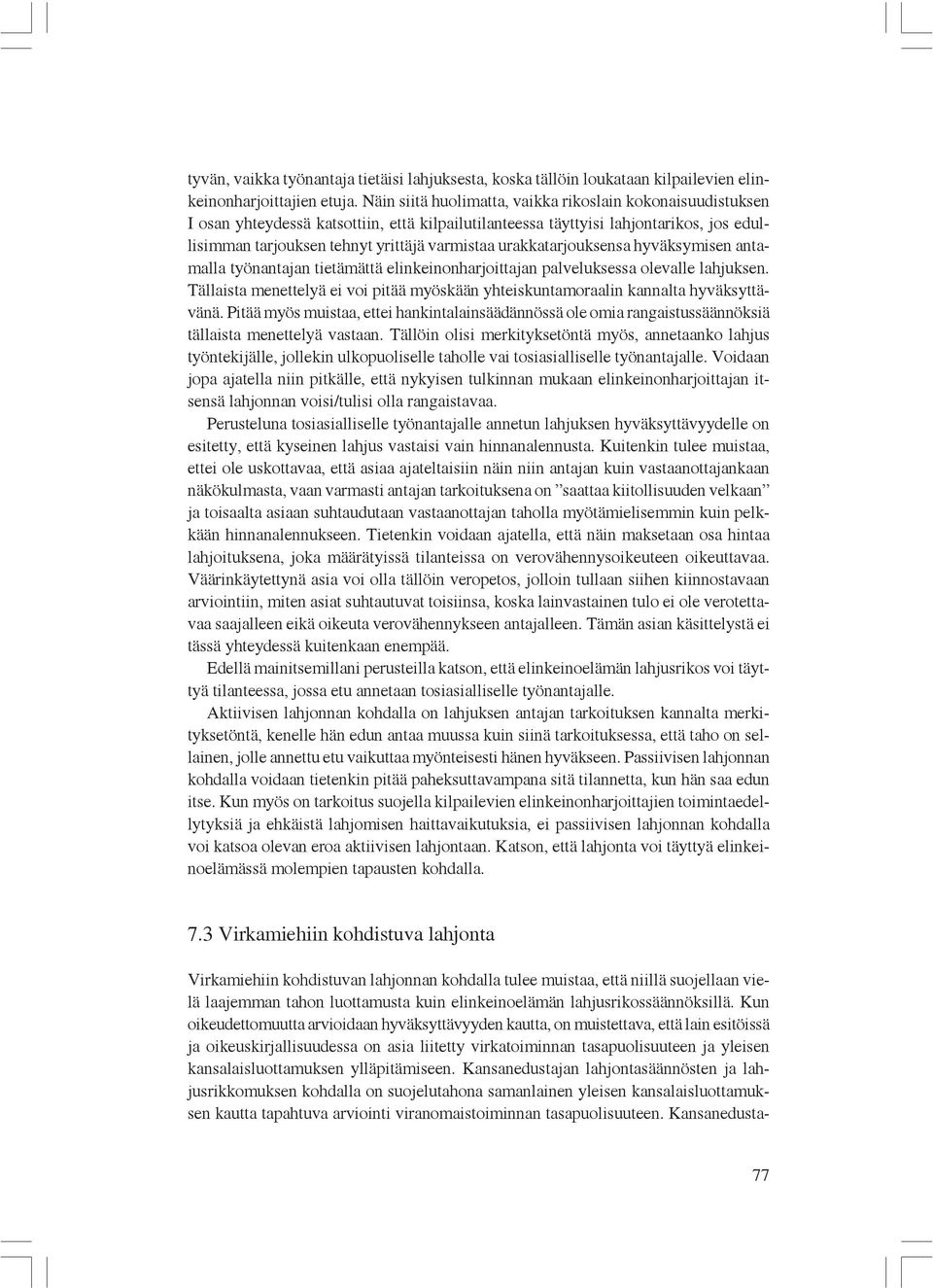 urakkatarjouksensa hyväksymisen antamalla työnantajan tietämättä elinkeinonharjoittajan palveluksessa olevalle lahjuksen.