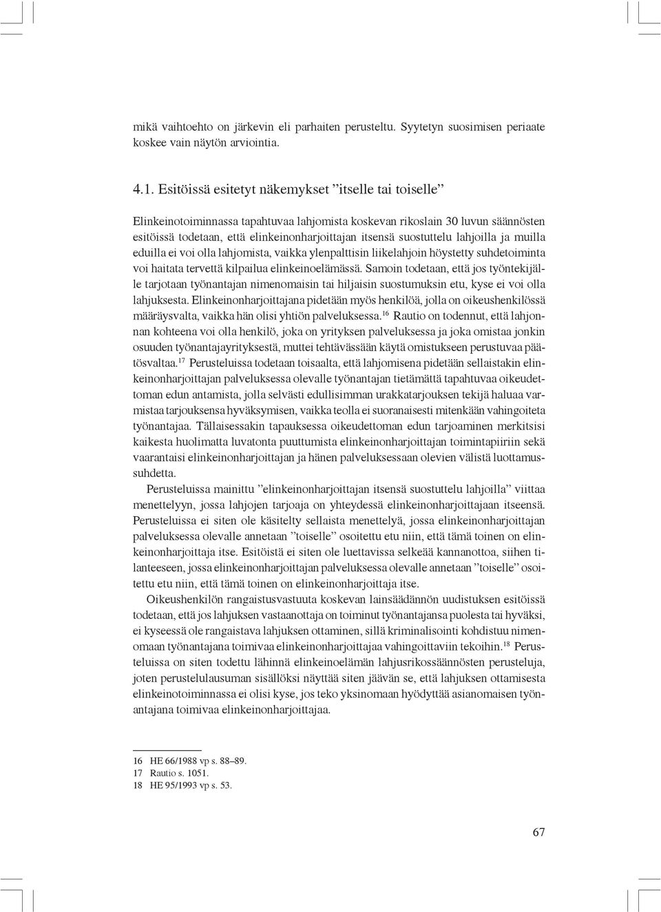 suostuttelu lahjoilla ja muilla eduilla ei voi olla lahjomista, vaikka ylenpalttisin liikelahjoin höystetty suhdetoiminta voi haitata tervettä kilpailua elinkeinoelämässä.