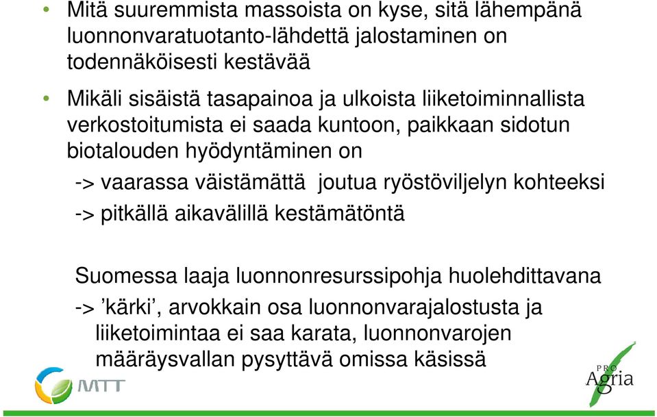 -> vaarassa väistämättä joutua ryöstöviljelyn kohteeksi -> pitkällä aikavälillä kestämätöntä Suomessa laaja luonnonresurssipohja
