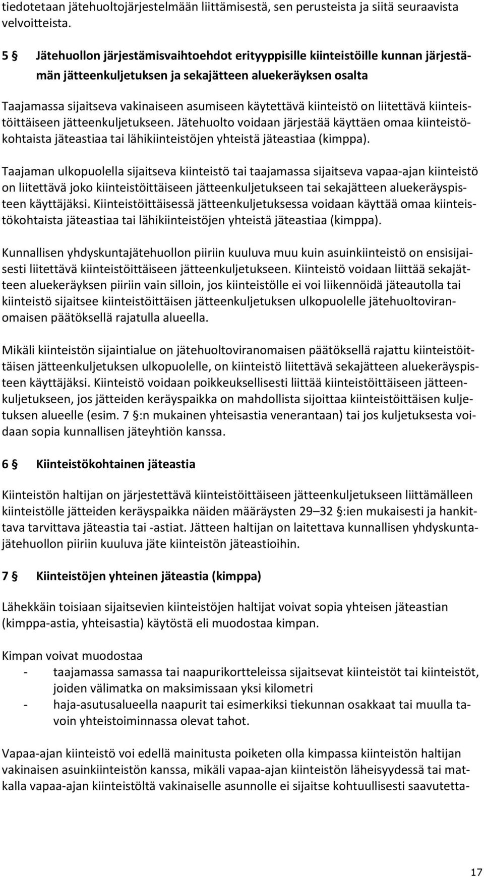 kiinteistö on liitettävä kiinteistöittäiseen jätteenkuljetukseen. Jätehuolto voidaan järjestää käyttäen omaa kiinteistökohtaista jäteastiaa tai lähikiinteistöjen yhteistä jäteastiaa (kimppa).