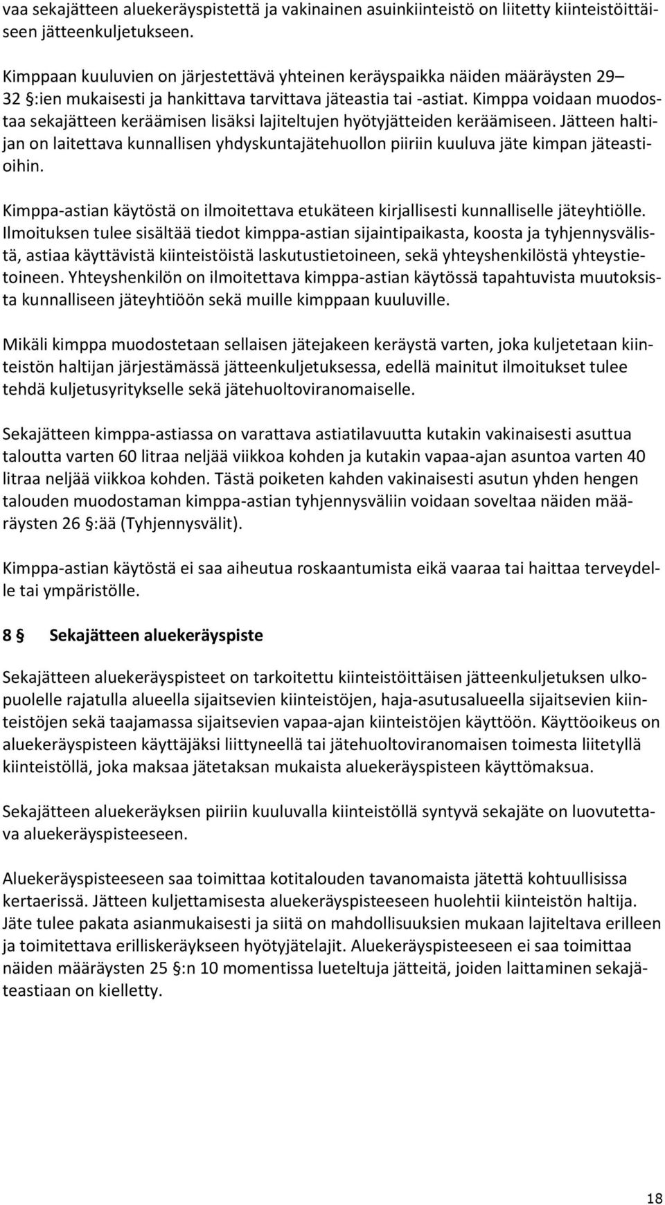 Kimppa voidaan muodostaa sekajätteen keräämisen lisäksi lajiteltujen hyötyjätteiden keräämiseen.