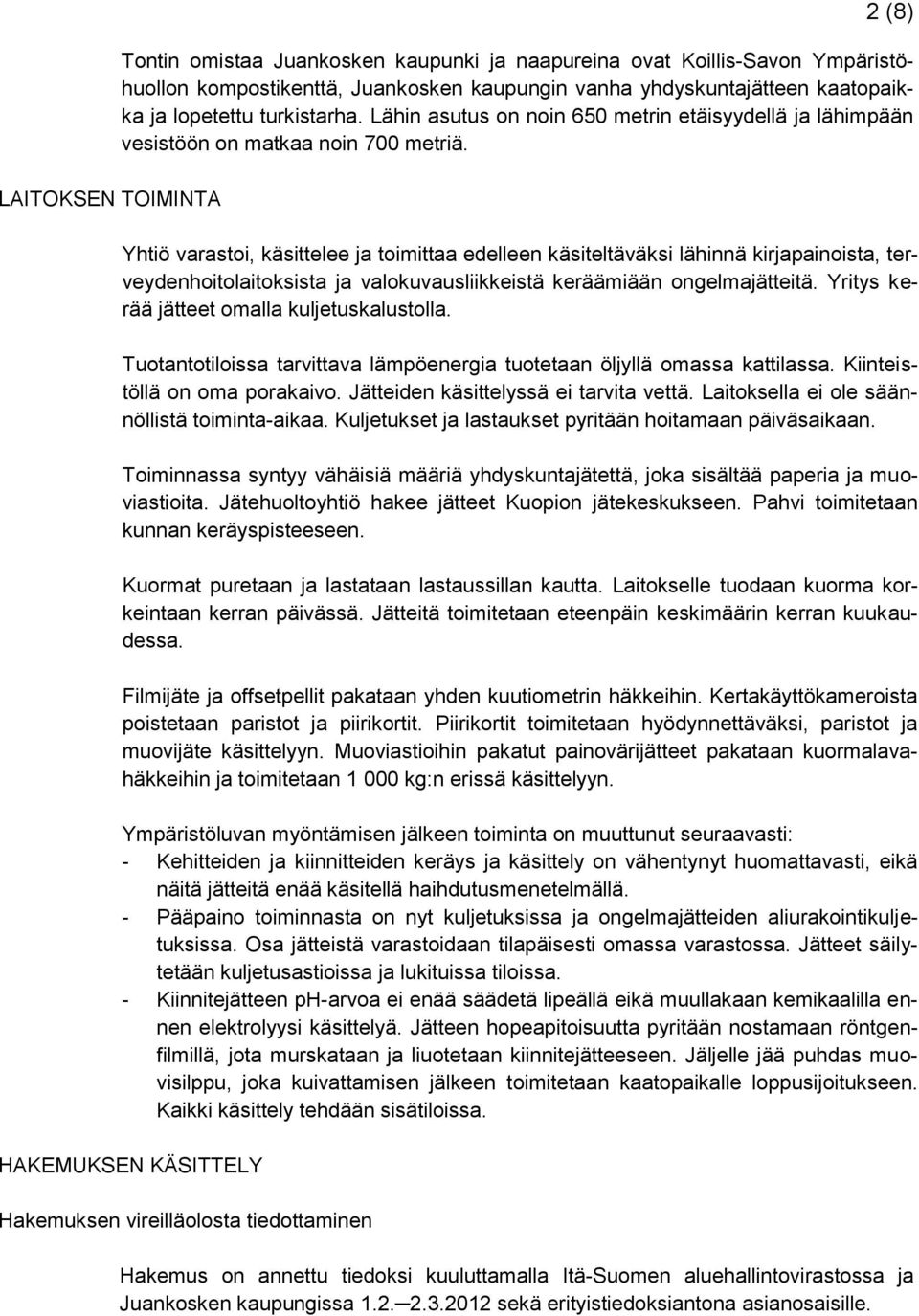Yhtiö varastoi, käsittelee ja toimittaa edelleen käsiteltäväksi lähinnä kirjapainoista, terveydenhoitolaitoksista ja valokuvausliikkeistä keräämiään ongelmajätteitä.