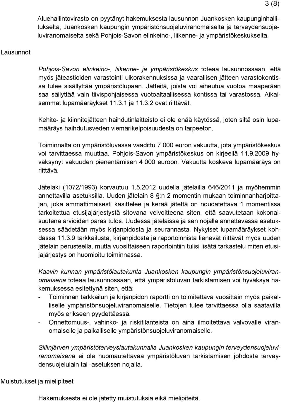 Lausunnot Muistutukset ja mielipiteet Pohjois-Savon elinkeino-, liikenne- ja ympäristökeskus toteaa lausunnossaan, että myös jäteastioiden varastointi ulkorakennuksissa ja vaarallisen jätteen