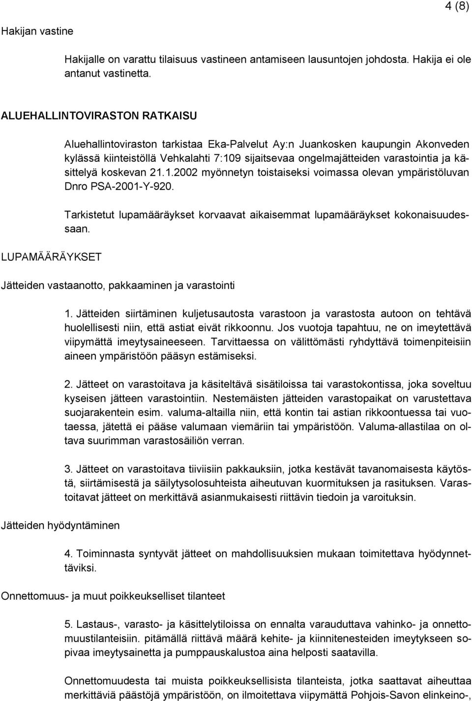 varastointia ja käsittelyä koskevan 21.1.2002 myönnetyn toistaiseksi voimassa olevan ympäristöluvan Dnro PSA-2001-Y-920.