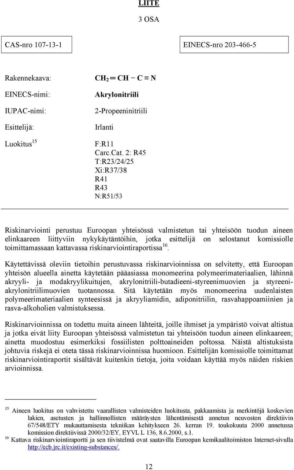 selostanut komissiolle toimittamassaan kattavassa riskinarviointiraportissa 16.