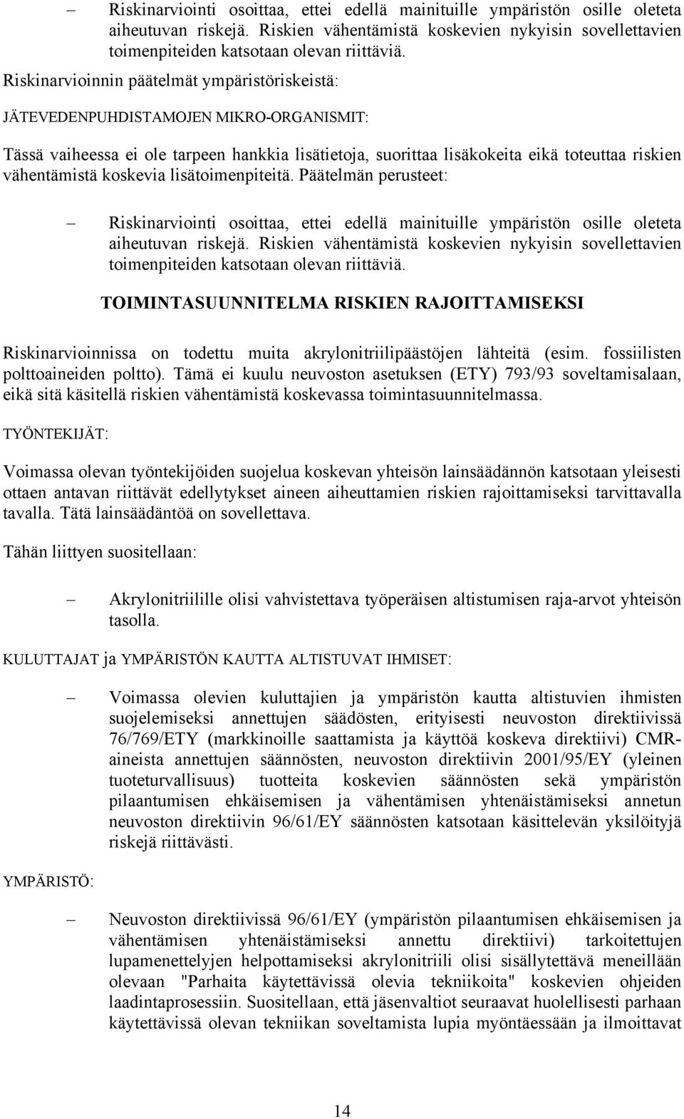 Tämä ei kuulu neuvoston asetuksen (ETY) 793/93 soveltamisalaan, eikä sitä käsitellä riskien vähentämistä koskevassa toimintasuunnitelmassa.