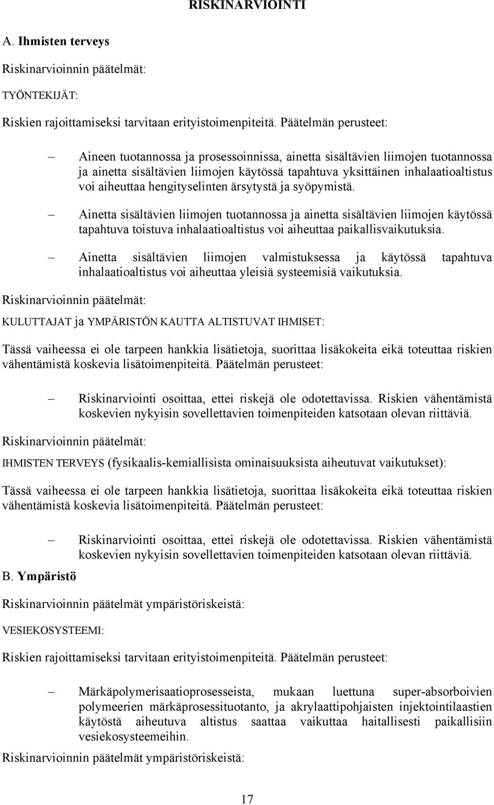 aiheuttaa hengityselinten ärsytystä ja syöpymistä.