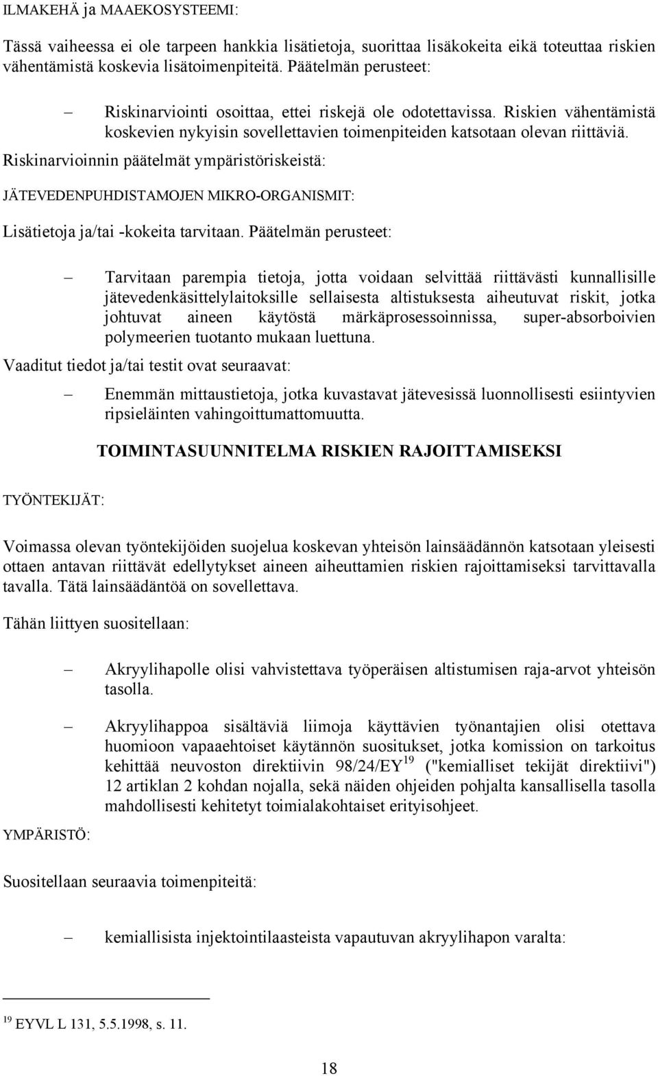Päätelmän perusteet: Tarvitaan parempia tietoja, jotta voidaan selvittää riittävästi kunnallisille jätevedenkäsittelylaitoksille sellaisesta altistuksesta aiheutuvat riskit, jotka johtuvat aineen