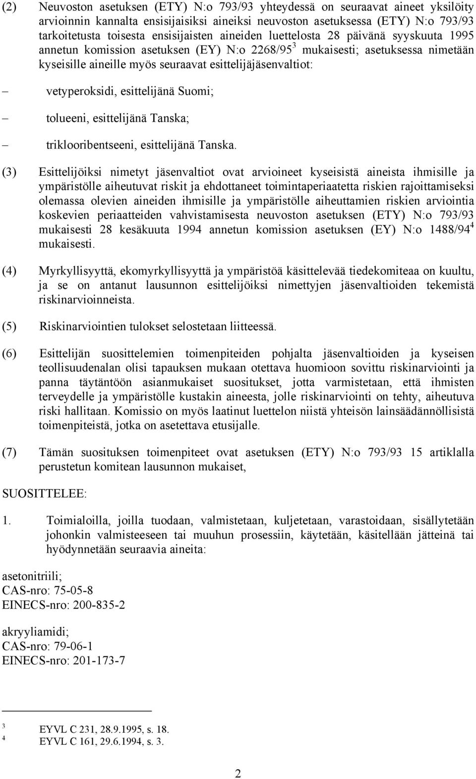 vetyperoksidi, esittelijänä Suomi; tolueeni, esittelijänä Tanska; triklooribentseeni, esittelijänä Tanska.