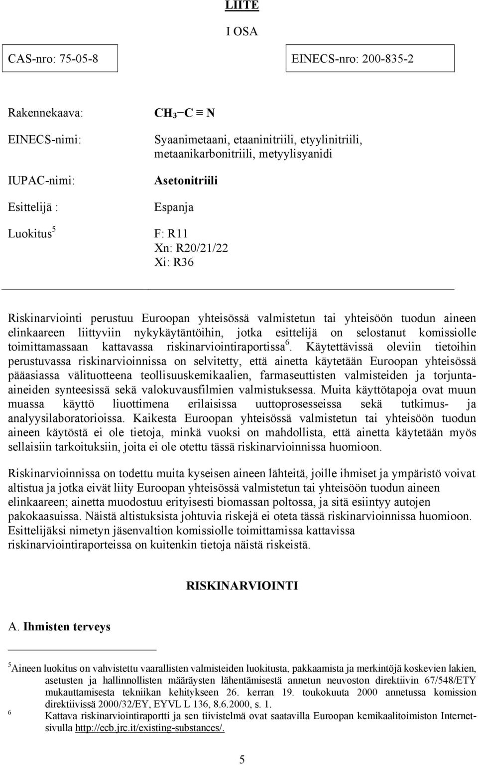esittelijä on selostanut komissiolle toimittamassaan kattavassa riskinarviointiraportissa 6.