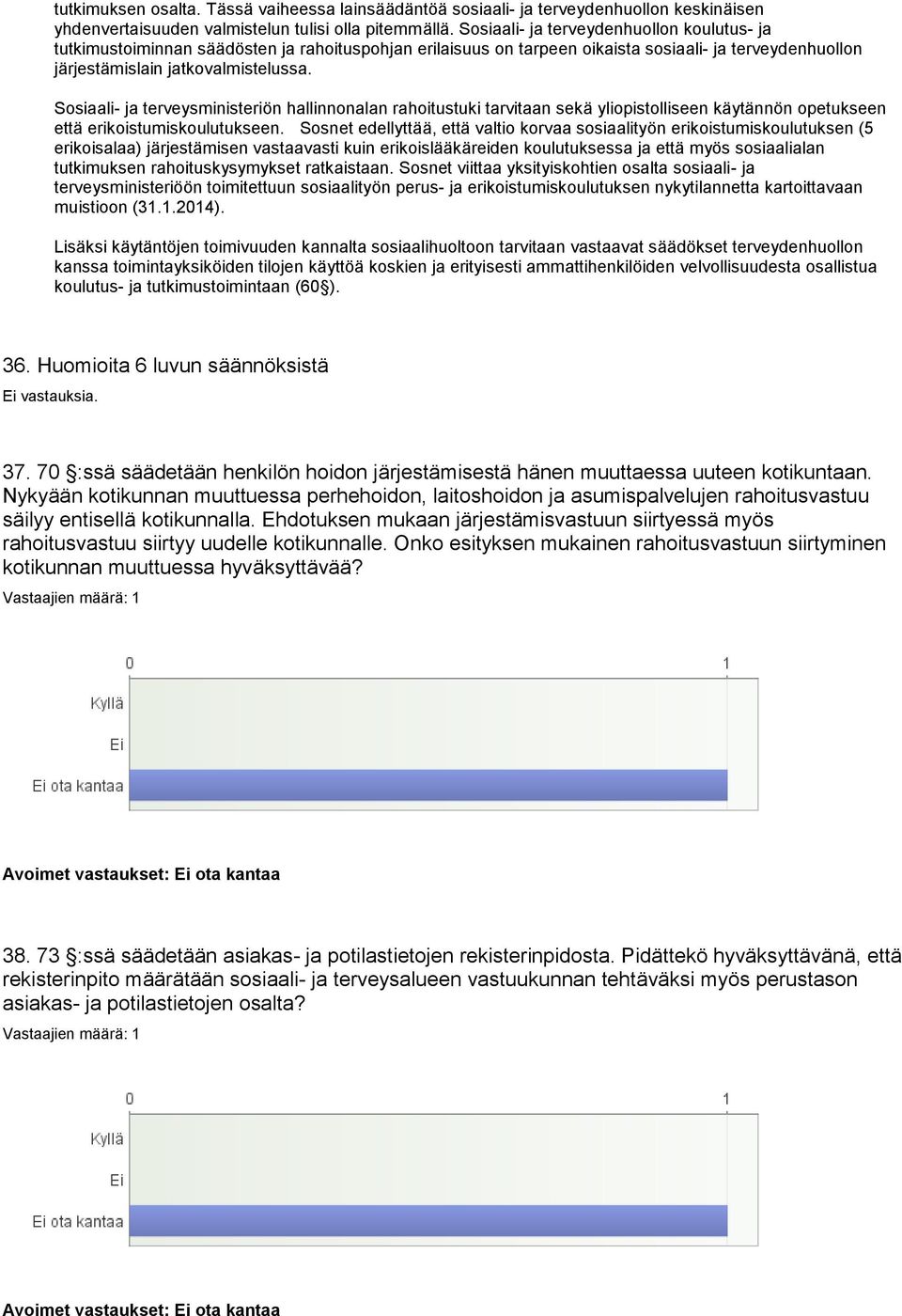 Sosiaali- ja terveysministeriön hallinnonalan rahoitustuki tarvitaan sekä yliopistolliseen käytännön opetukseen että erikoistumiskoulutukseen.