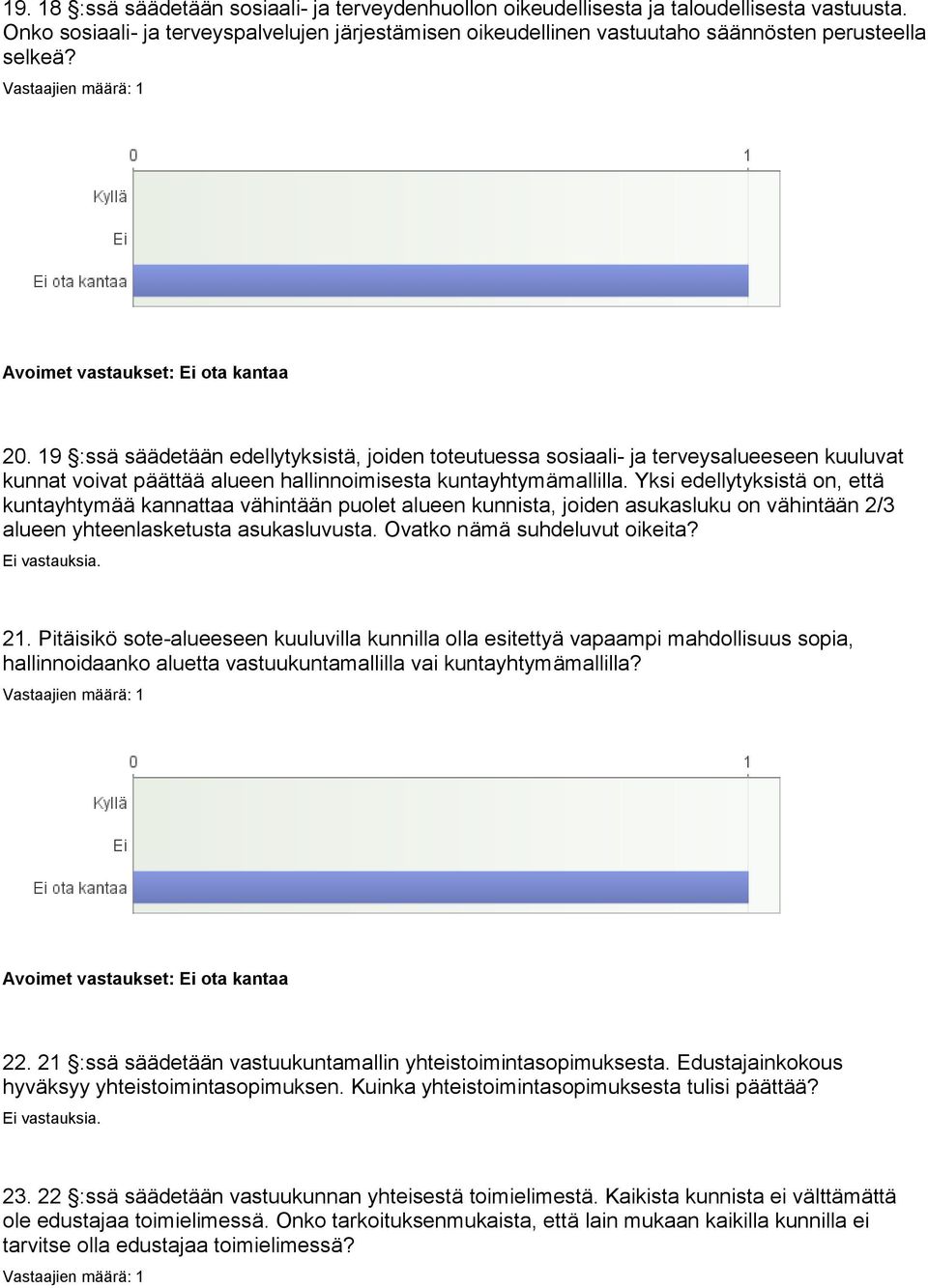 19 :ssä säädetään edellytyksistä, joiden toteutuessa sosiaali- ja terveysalueeseen kuuluvat kunnat voivat päättää alueen hallinnoimisesta kuntayhtymämallilla.