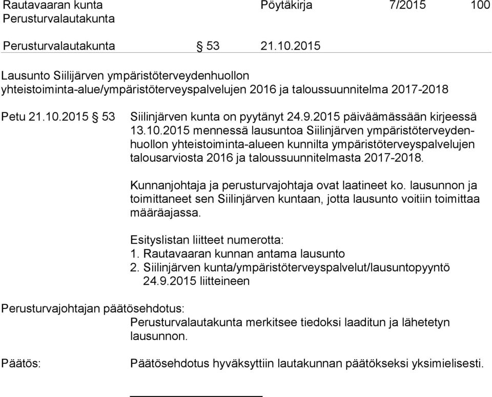 2015 mennessä lausuntoa Siilinjärven ym pä ris tö ter vey denhuol lon yhteistoiminta-alueen kunnilta ympäristöterveyspalvelujen ta lous ar vi osta 2016 ja taloussuunnitelmasta 2017-2018.