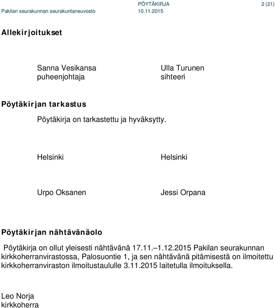 Helsinki Helsinki Urpo Oksanen Jessi Orpana Pöytäkirjan nähtävänäolo Pöytäkirja on ollut yleisesti nähtävänä 17.11. 1.12.