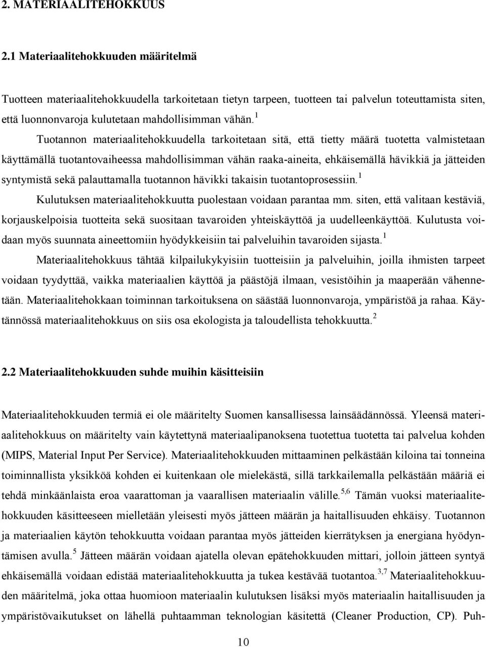 1 Tuotannon materiaalitehokkuudella tarkoitetaan sitä, että tietty määrä tuotetta valmistetaan käyttämällä tuotantovaiheessa mahdollisimman vähän raaka-aineita, ehkäisemällä hävikkiä ja jätteiden