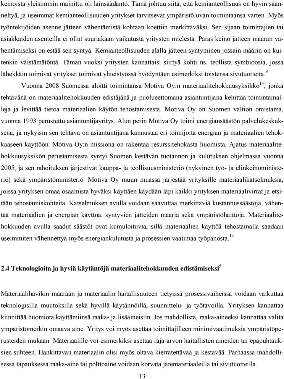 Paras keino jätteen määrän vähentämiseksi on estää sen syntyä. Kemianteollisuuden alalla jätteen syntyminen jossain määrin on kuitenkin väistämätöntä.