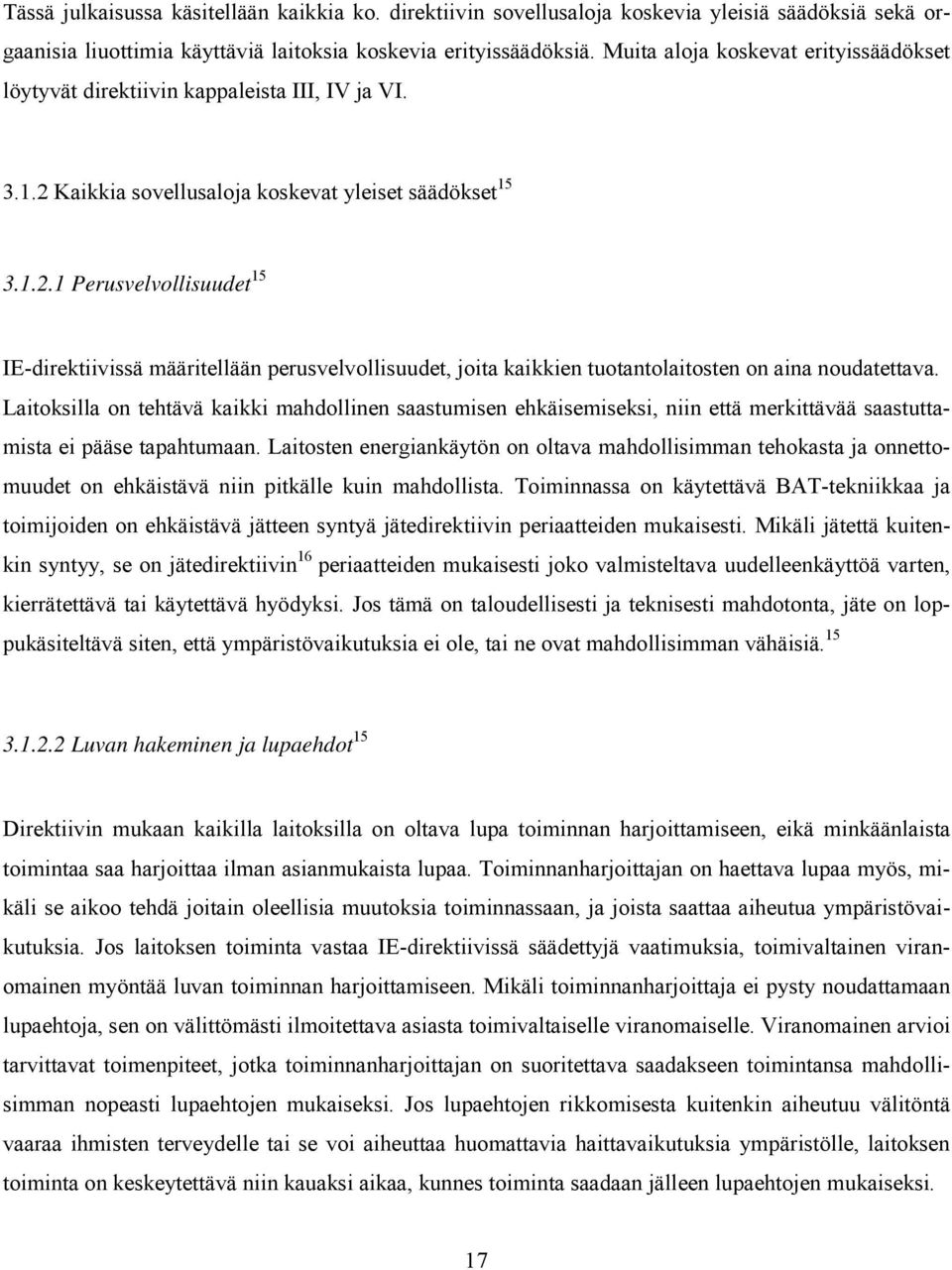 Kaikkia sovellusaloja koskevat yleiset säädökset 15 3.1.2.1 Perusvelvollisuudet 15 IE-direktiivissä määritellään perusvelvollisuudet, joita kaikkien tuotantolaitosten on aina noudatettava.