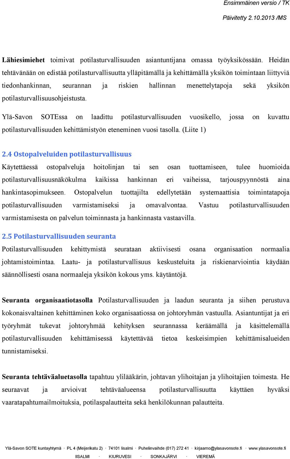 potilasturvallisuusohjeistusta. Ylä-Savon SOTEssa on laadittu potilasturvallisuuden vuosikello, jossa on kuvattu potilasturvallisuuden kehittämistyön eteneminen vuosi tasolla. (Liite 1) 2.