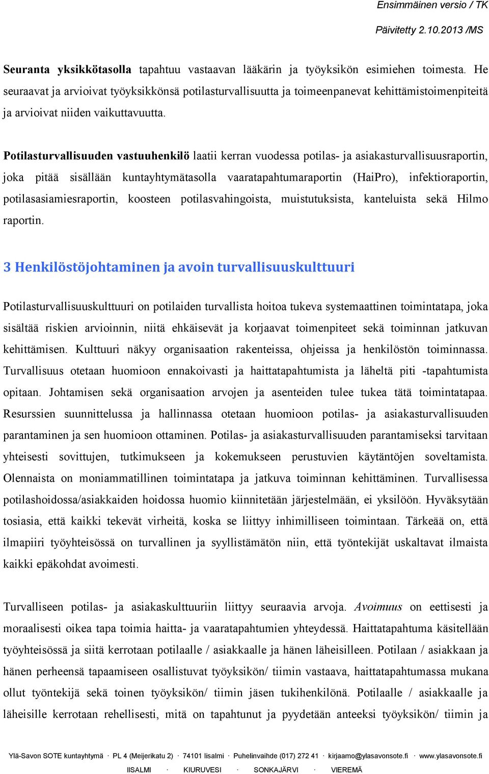 Potilasturvallisuuden vastuuhenkilö laatii kerran vuodessa potilas- ja asiakasturvallisuusraportin, joka pitää sisällään kuntayhtymätasolla vaaratapahtumaraportin (HaiPro), infektioraportin,