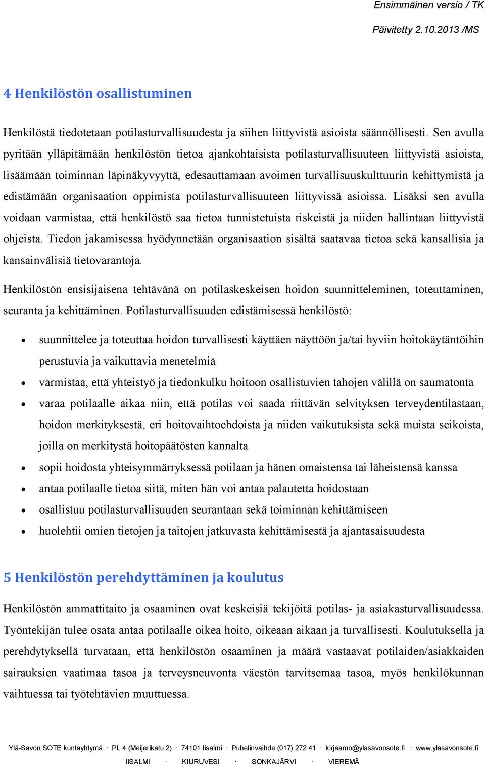 kehittymistä ja edistämään organisaation oppimista potilasturvallisuuteen liittyvissä asioissa.