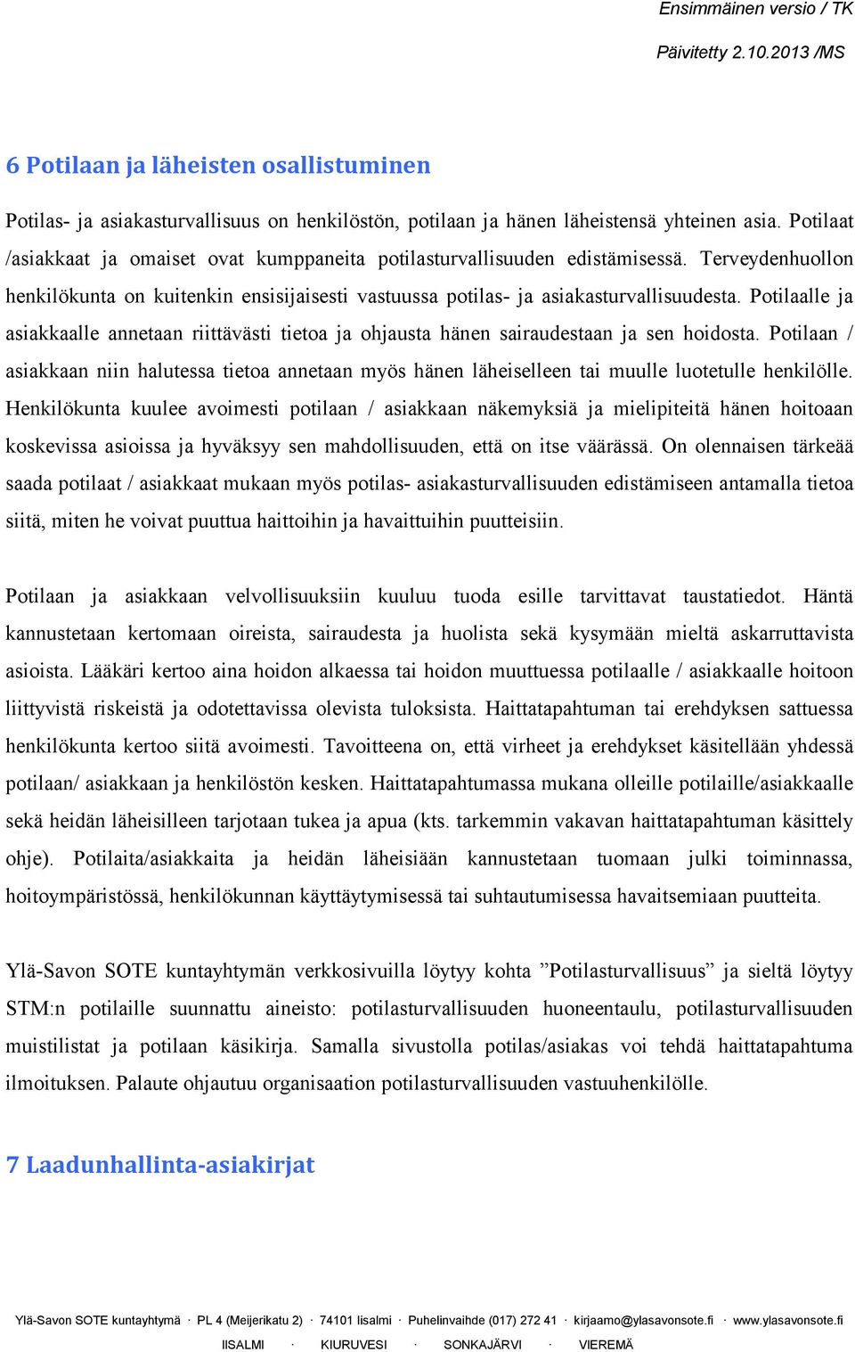 Potilaalle ja asiakkaalle annetaan riittävästi tietoa ja ohjausta hänen sairaudestaan ja sen hoidosta.
