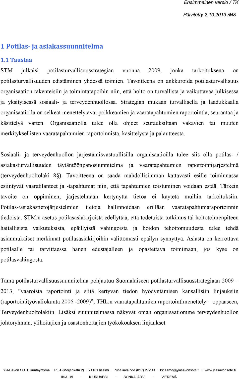 Strategian mukaan turvallisella ja laadukkaalla organisaatiolla on selkeät menettelytavat poikkeamien ja vaaratapahtumien raportointia, seurantaa ja käsittelyä varten.