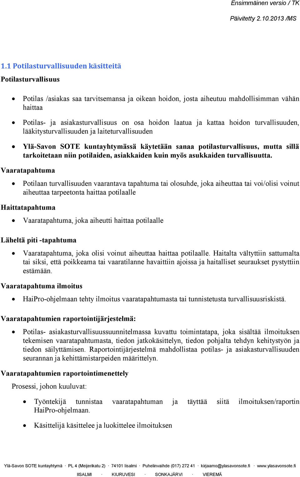 asiakkaiden kuin myös asukkaiden turvallisuutta.