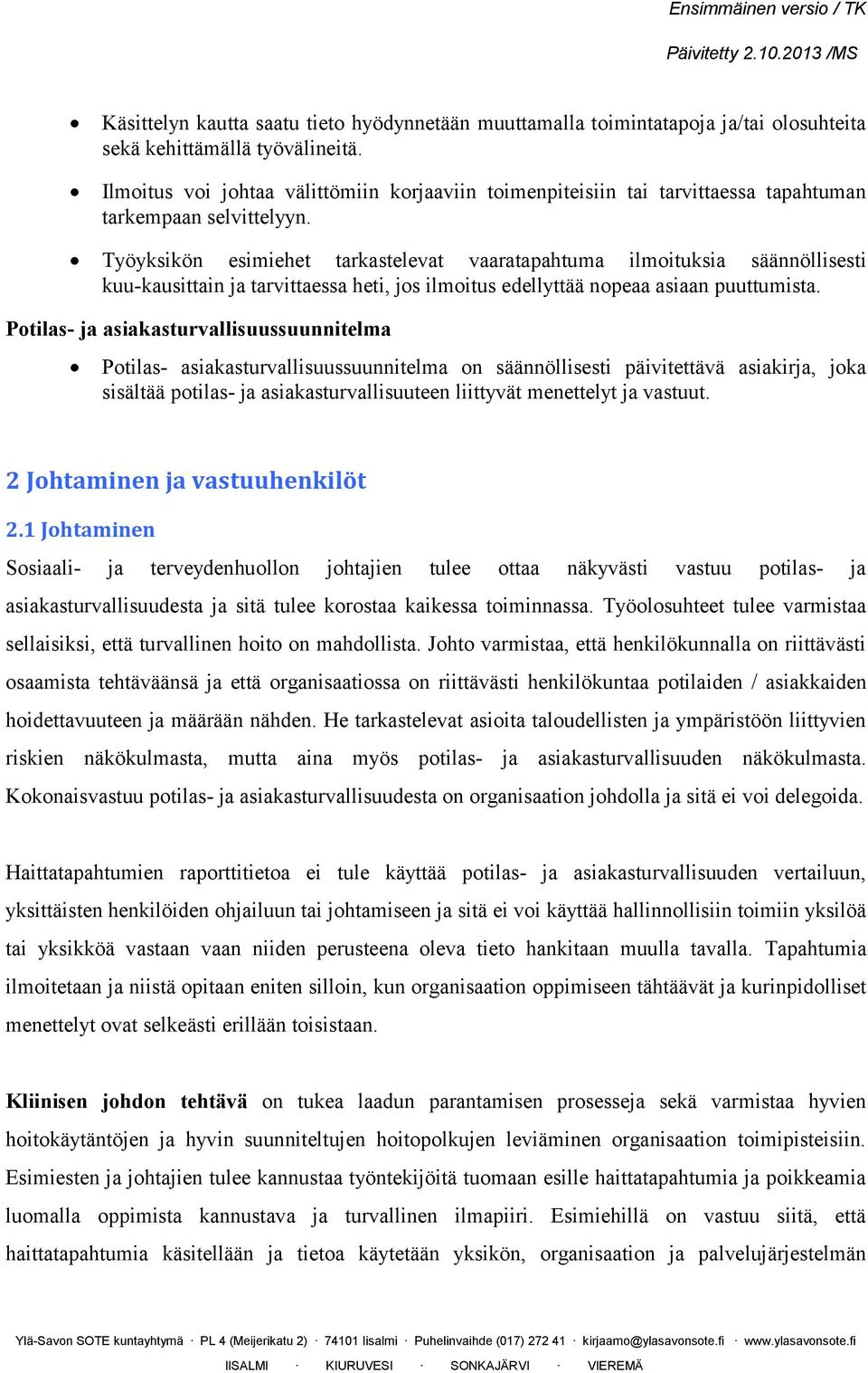 Työyksikön esimiehet tarkastelevat vaaratapahtuma ilmoituksia säännöllisesti kuu-kausittain ja tarvittaessa heti, jos ilmoitus edellyttää nopeaa asiaan puuttumista.