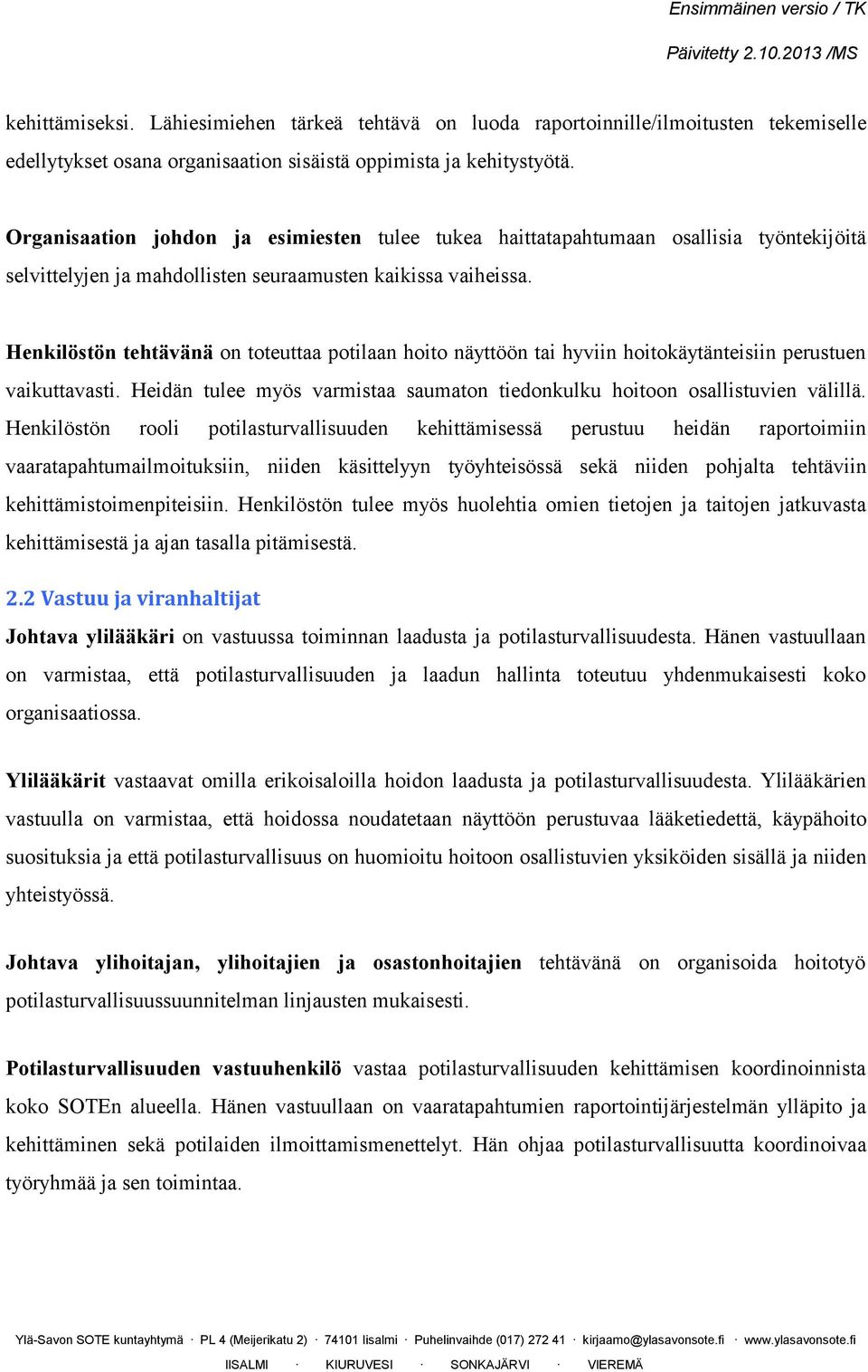 Henkilöstön tehtävänä on toteuttaa potilaan hoito näyttöön tai hyviin hoitokäytänteisiin perustuen vaikuttavasti. Heidän tulee myös varmistaa saumaton tiedonkulku hoitoon osallistuvien välillä.