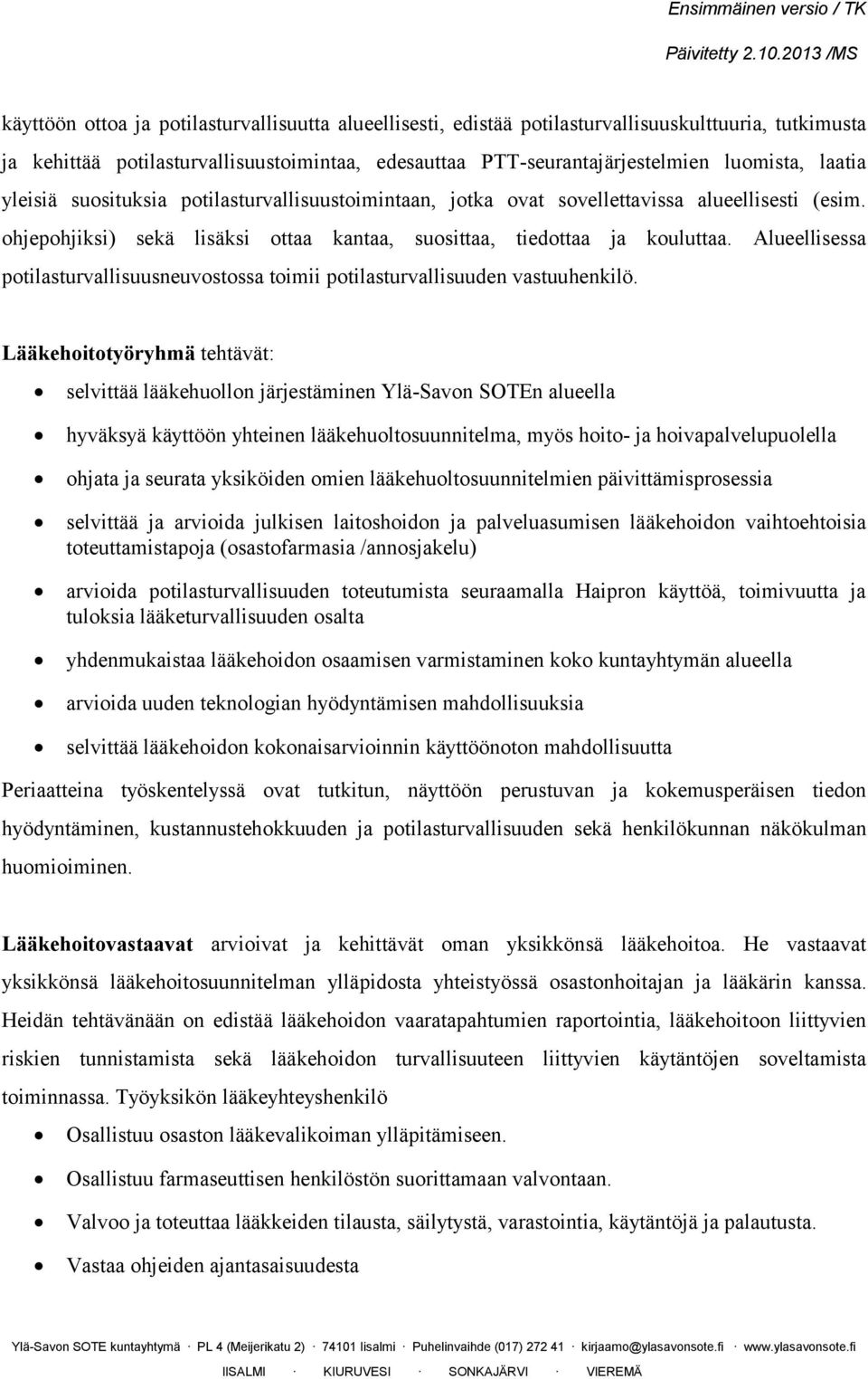 Alueellisessa potilasturvallisuusneuvostossa toimii potilasturvallisuuden vastuuhenkilö.
