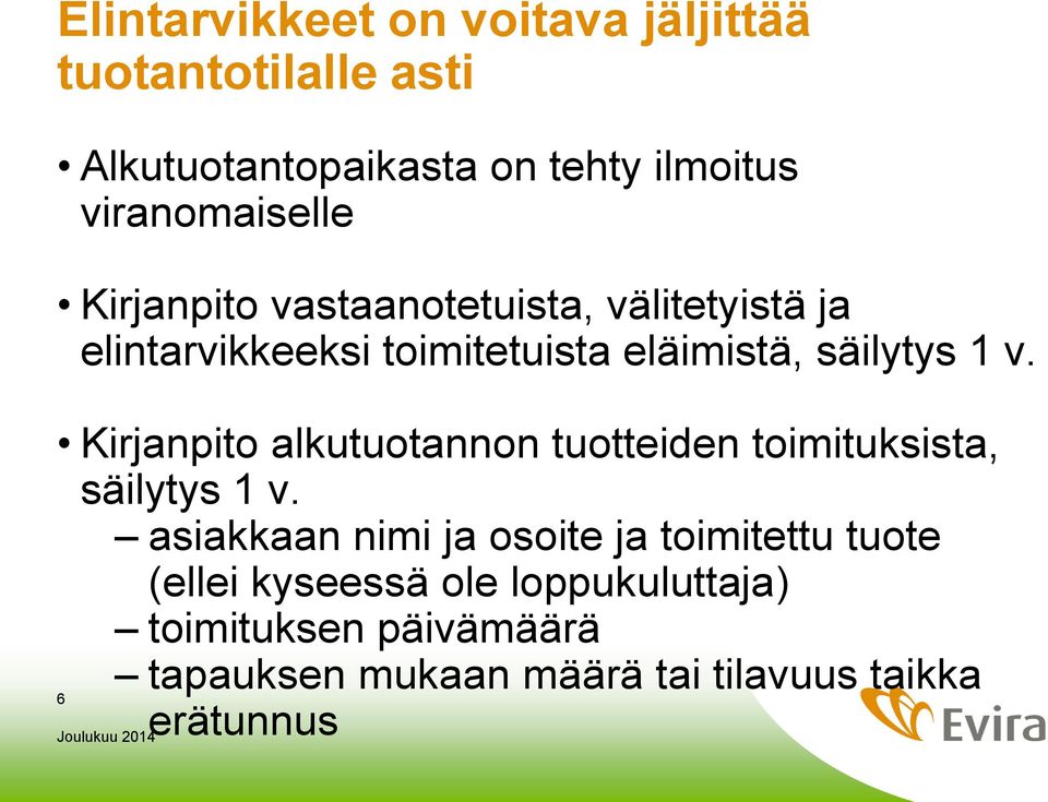 säilytys 1 v. Kirjanpito alkutuotannon tuotteiden toimituksista, säilytys 1 v.