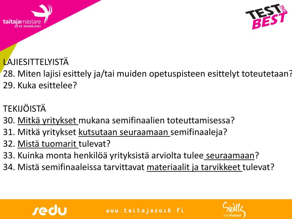 Mitkä yritykset kutsutaan seuraamaan semifinaaleja? 32. Mistä tuomarit tulevat? 33.