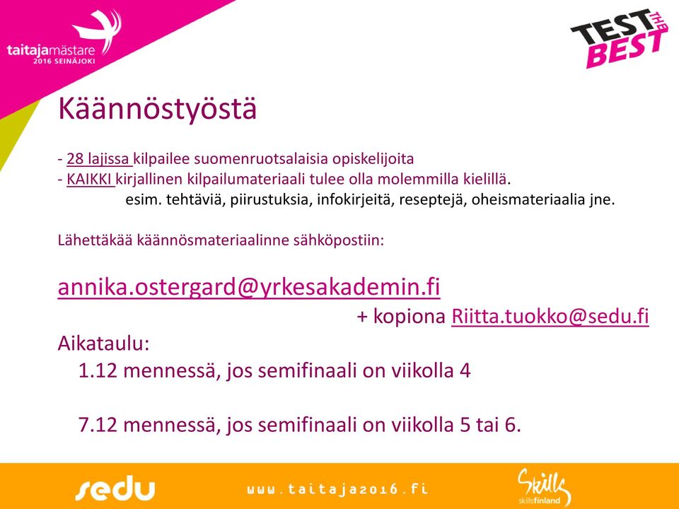 Lähettäkää käännösmateriaalinne sähköpostiin: annika.ostergard@yrkesakademin.fi + kopiona Riitta.tuokko@sedu.