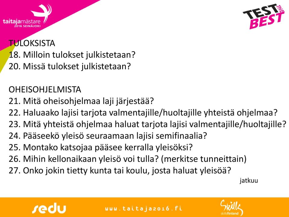 Mitä yhteistä ohjelmaa haluat tarjota lajisi valmentajille/huoltajille? 24. Pääseekö yleisö seuraamaan lajisi semifinaalia? 25.