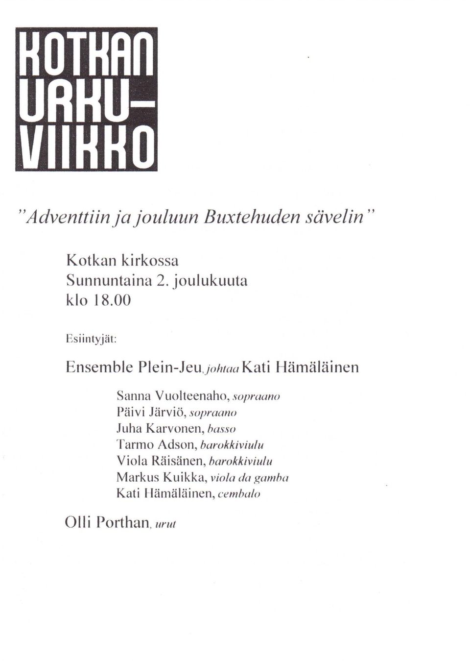 00 Esiintyjät: Ensemble Plein-Jeu,johtaa Kati Hämäläinen Sanna Vuolteenaho, sopraano