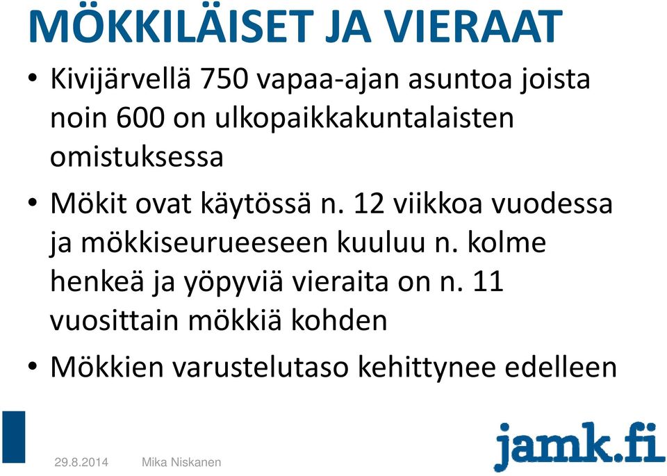 12 viikkoa vuodessa ja mökkiseurueeseen kuuluu n.